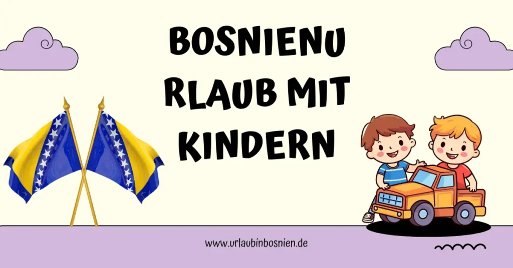 Bosnienurlaub mit Kindern