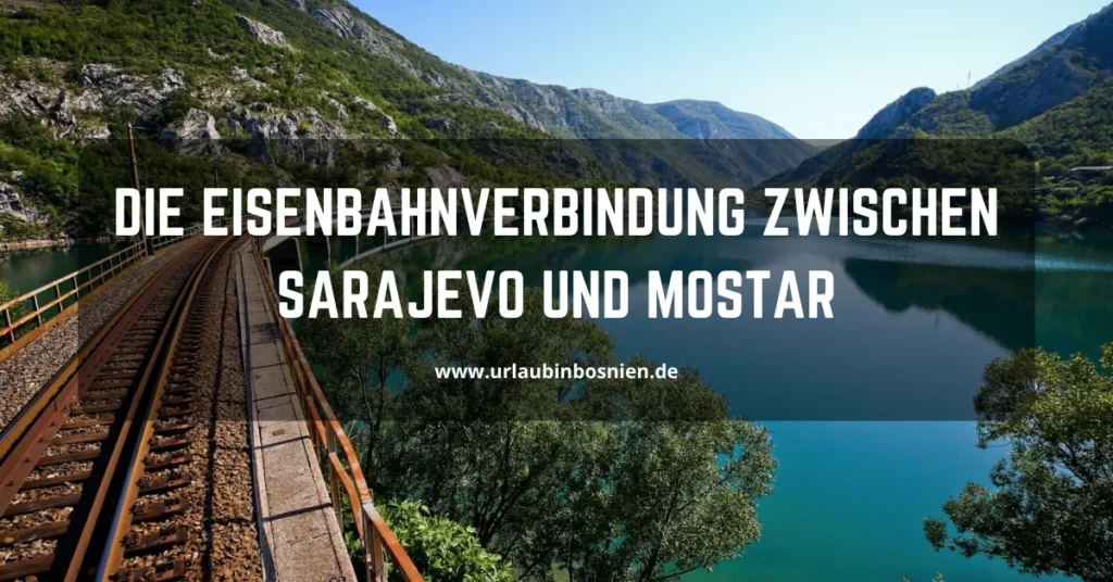 Die Eisenbahnverbindung zwischen Sarajevo und Mostar