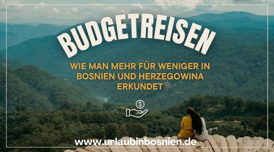 Urlaub in Bosnien mit einem kleinen Budget