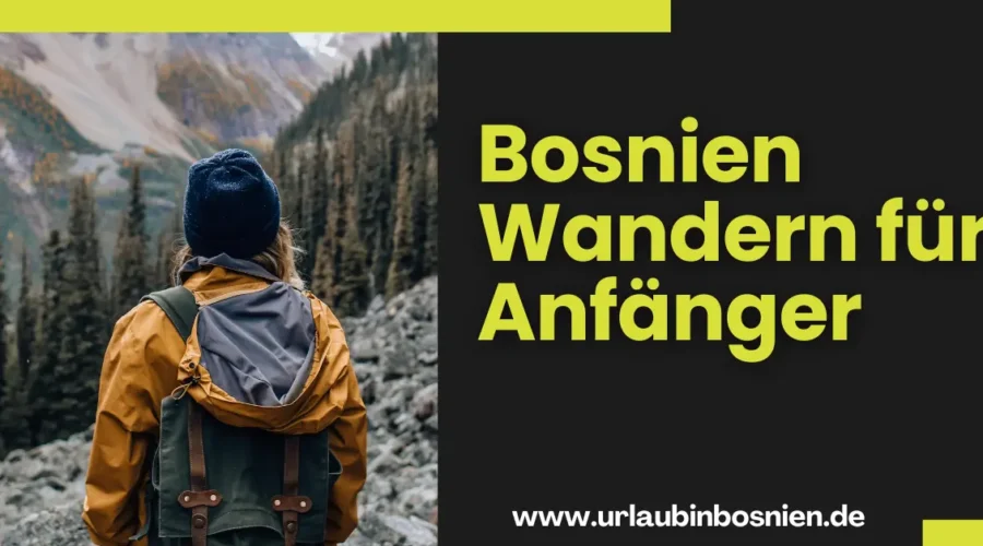 Wanderungen in Bosnien für Anfänger